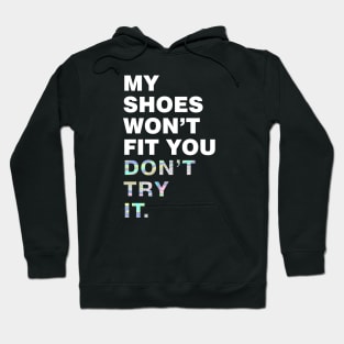 My shoes wont fit you, dont try it Hoodie